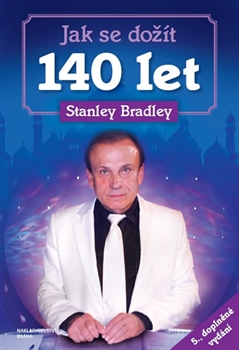 JAK SE DOŽÍT 140 LET- Stanley Bradleay, 5.dopl. vydání - Kliknutím na obrázek zavřete